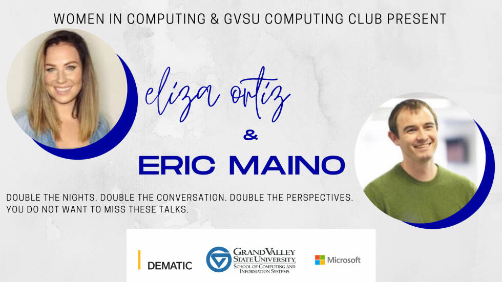 Promotional graphic for a computing event featuring Eliza Ortiz and Eric Maino, presented by Women in Computing and the GVSU Computing Club, with sponsorship logos from Dematic, Grand Valley State University’s School of Computing and Information Syst...